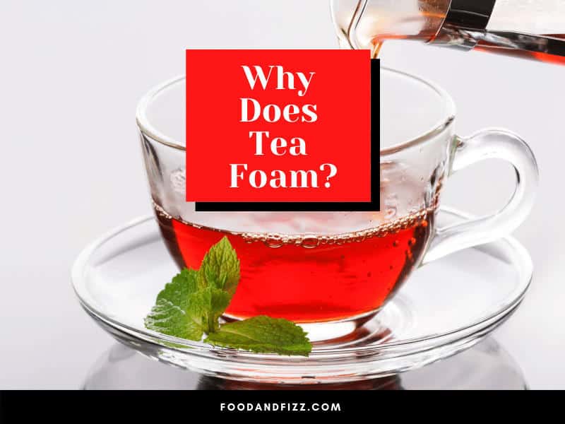 Why Does Tea Foam?
