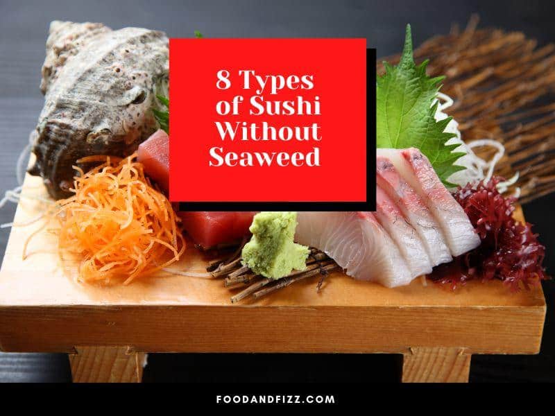 8 Types of Sushi Without Seaweed