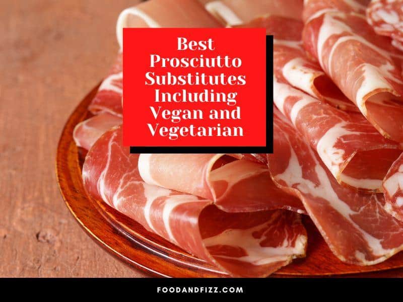 Best Prosciutto Substitutes Including Vegan and Vegetarian