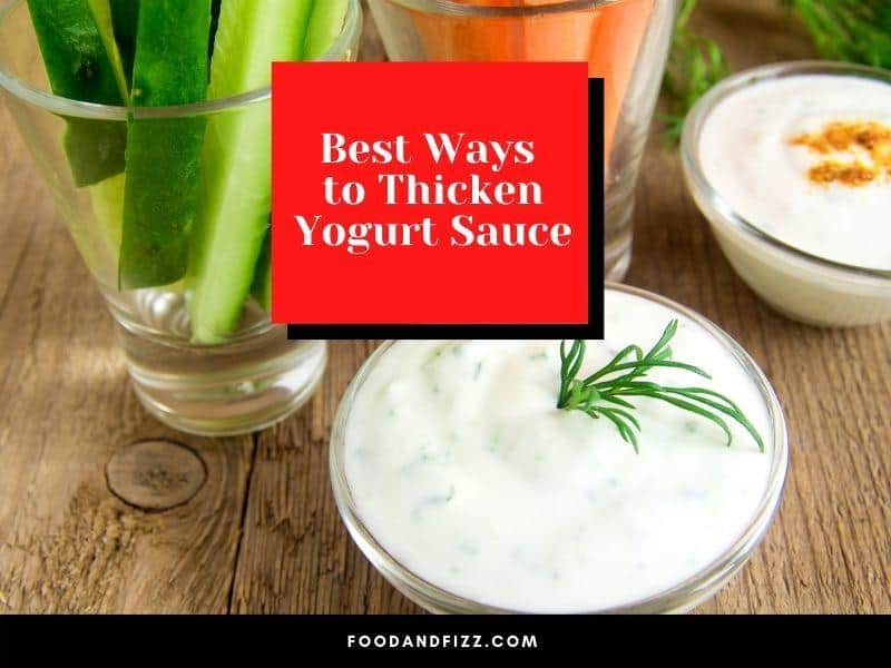 Best Ways to Thicken Yogurt Sauce