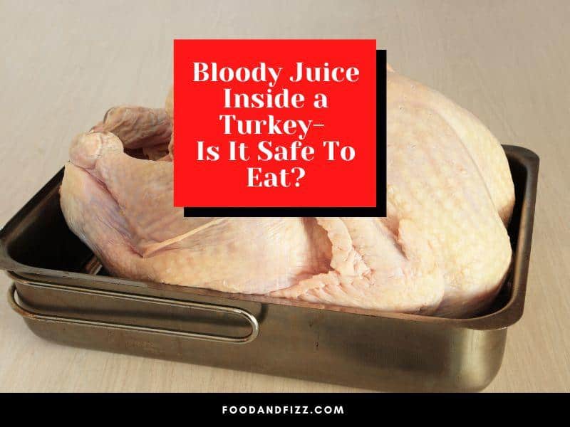 Bloody Juice Inside a Turkey - Is It Safe To Eat?