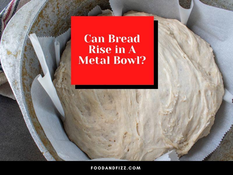 Can Bread Rise in A Metal Bowl?