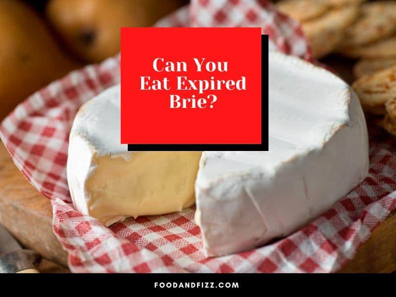 Can You Eat Expired Brie?