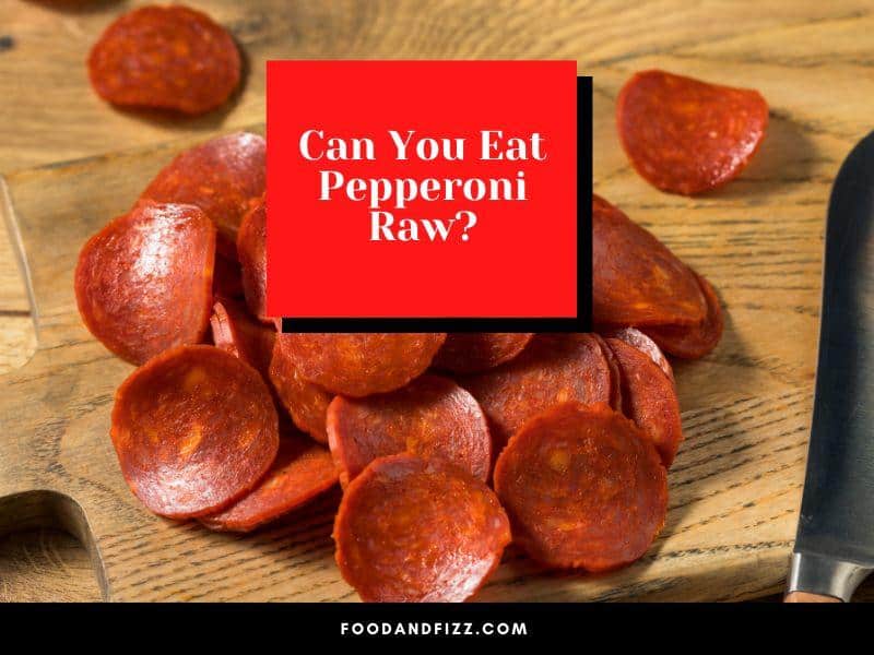 Can You Eat Pepperoni Raw?