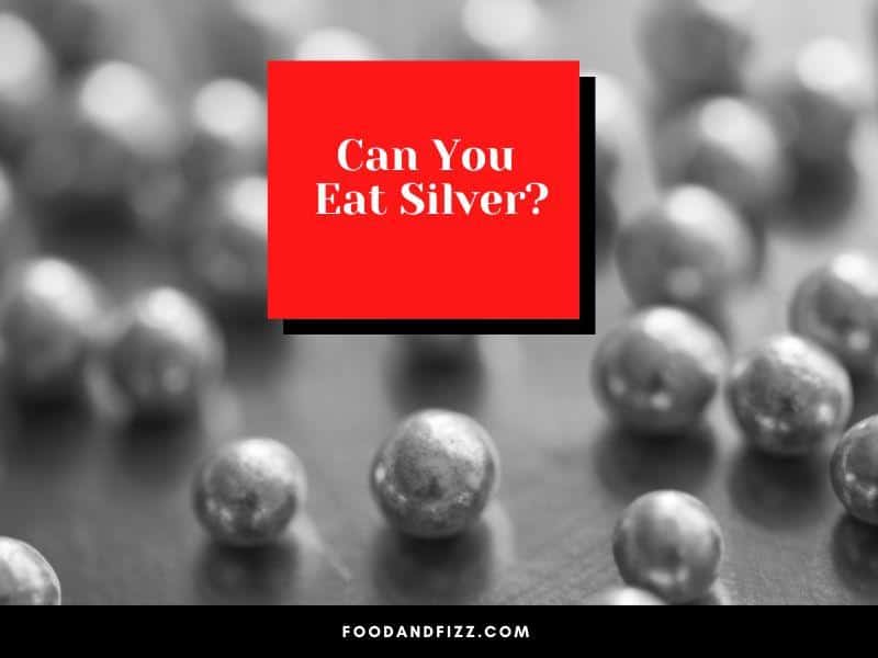 Can You Eat Silver?