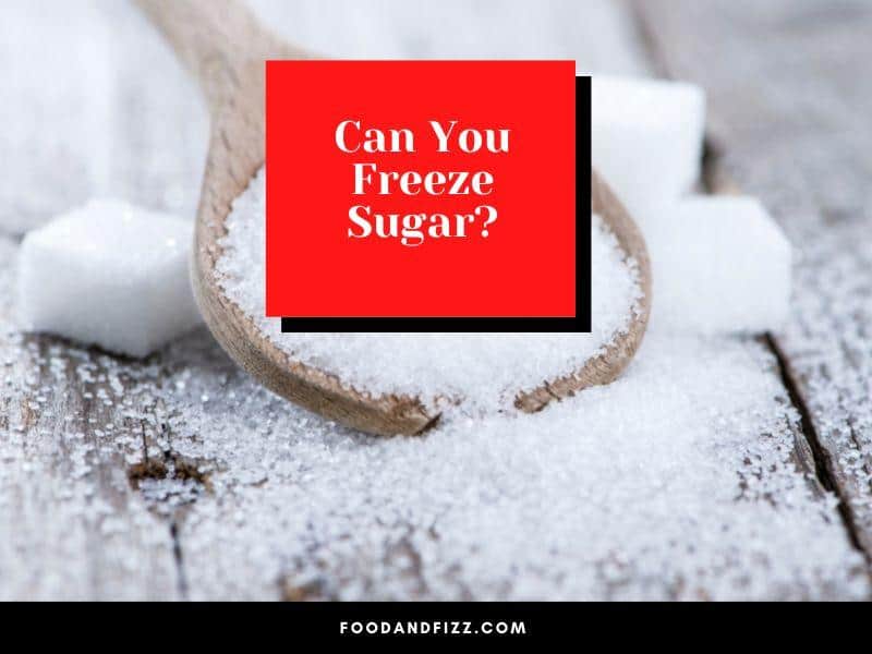 Can You Freeze Sugar? 