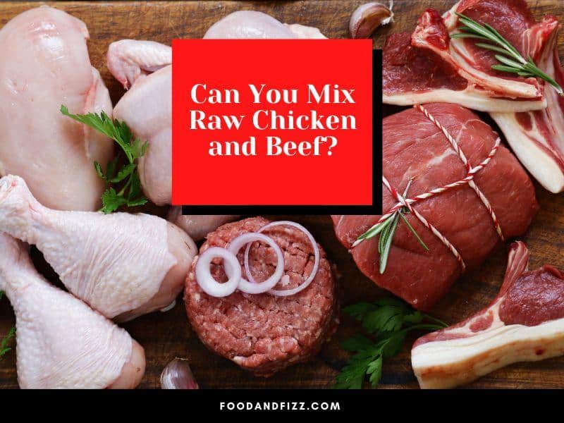 Can You Mix Raw Chicken and Beef?