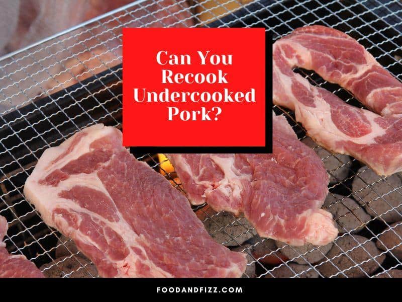 Can You Recook Undercooked Pork?