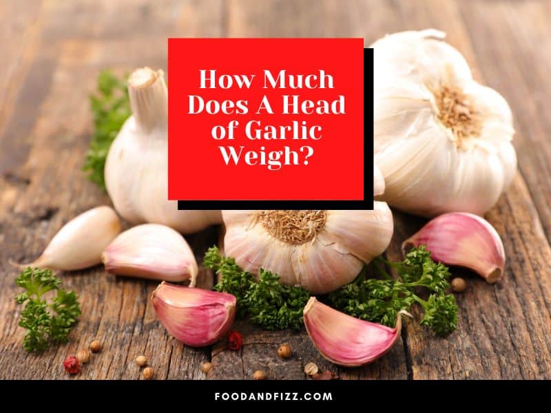 How Much Does A Head of Garlic Weigh?