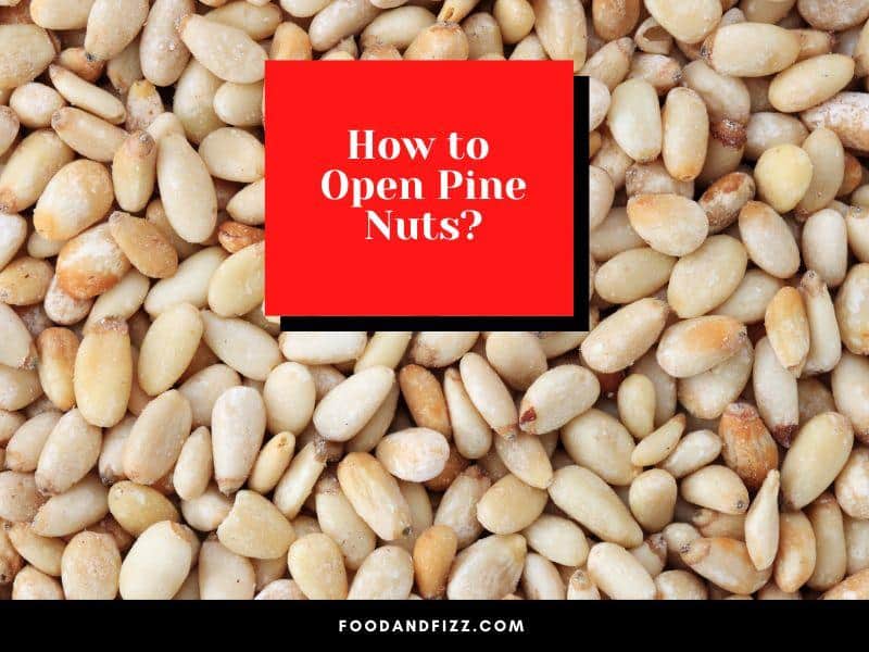 How to Open Pine Nuts?