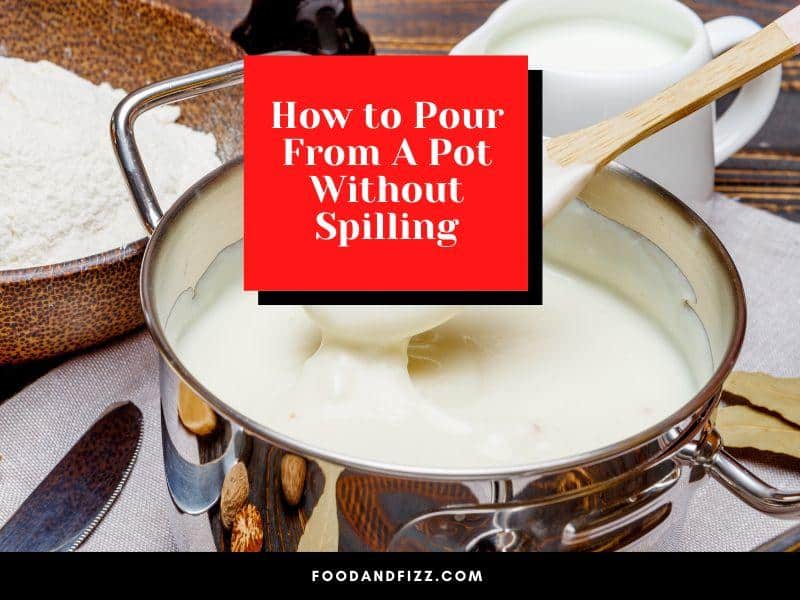 How to Pour From A Pot Without Spilling
