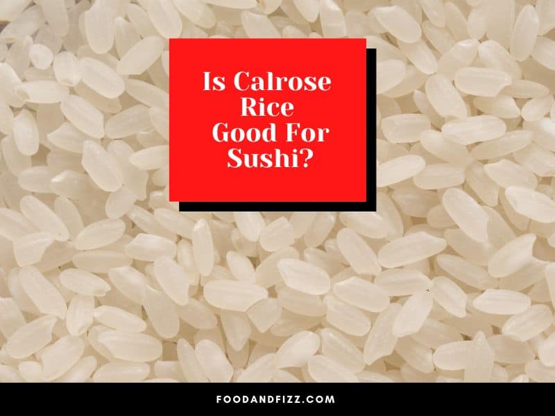 Is Calrose Rice Good For Sushi?