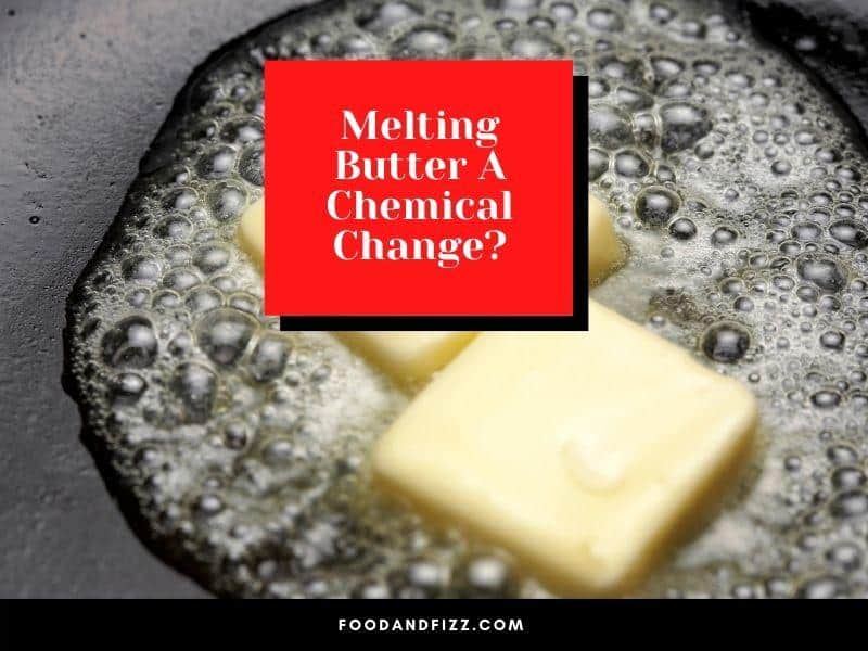 Melting Butter A Chemical Change?