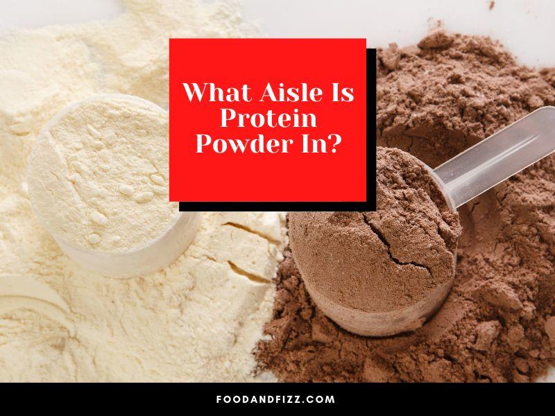 What Aisle Is Protein Powder In?