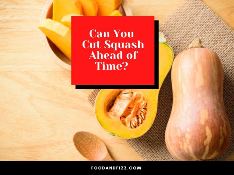 Can You Cut Squash Ahead of Time?