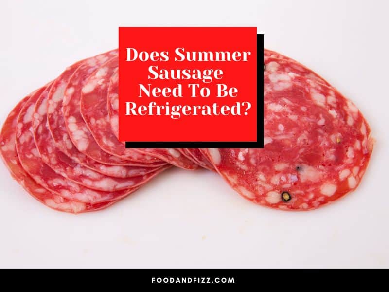 Does Summer Sausage Need To Be Refrigerated?