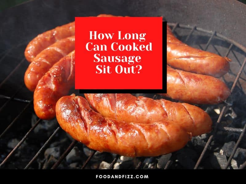 How Long Can Cooked Sausage Sit Out?