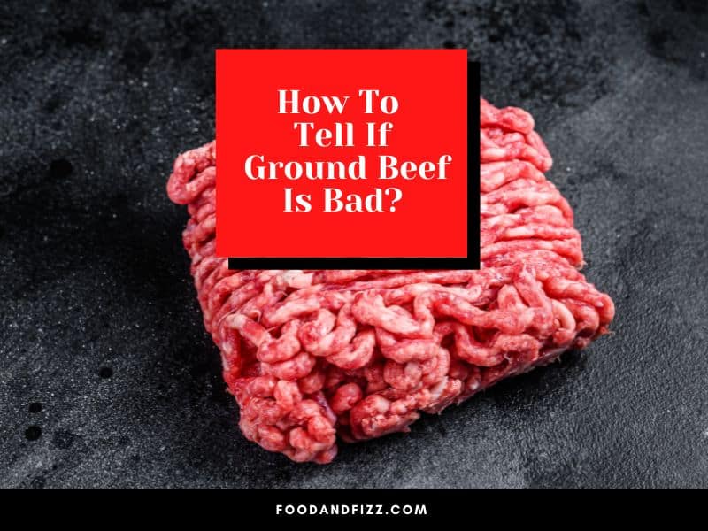 How To Tell If Ground Beef Is Bad?