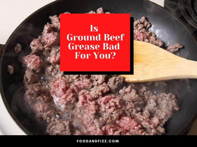 Is Ground Beef Grease Bad For You?