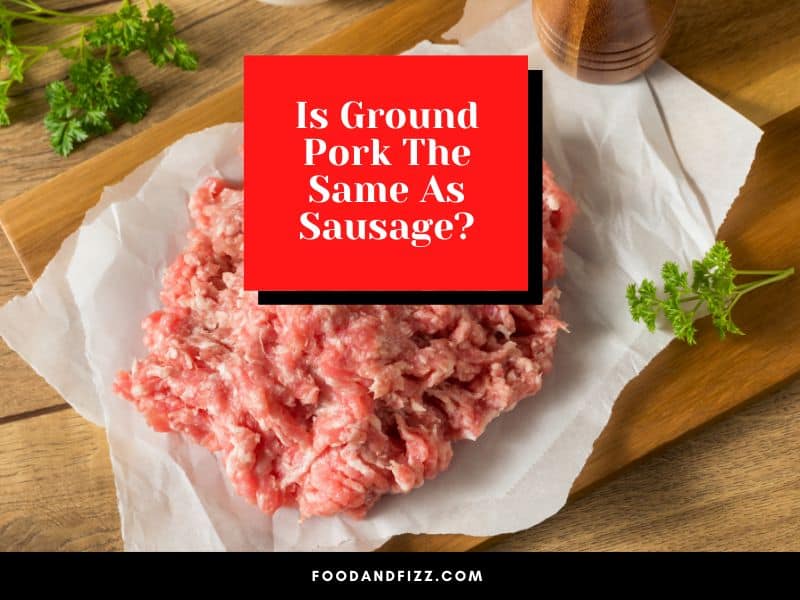 Is Ground Pork The Same As Sausage?