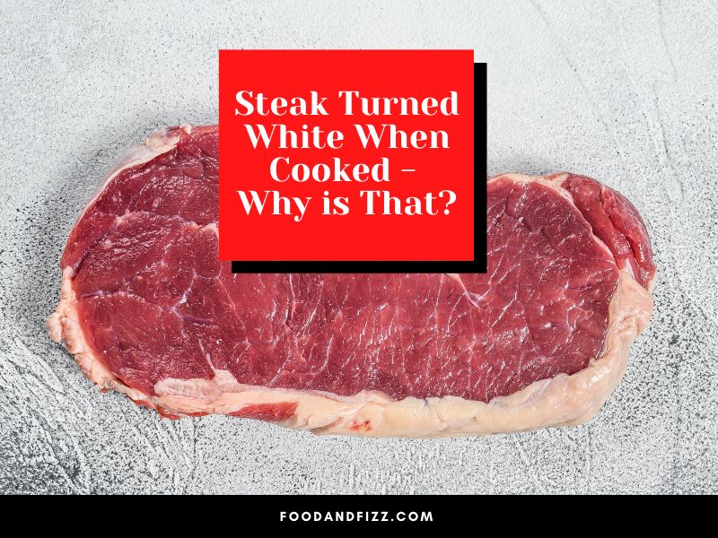Steak Turned White When Cooked - Why Is That?