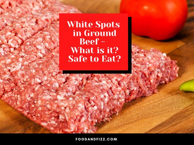 White Spots in Ground Beef - What is It? Safe to Eat?
