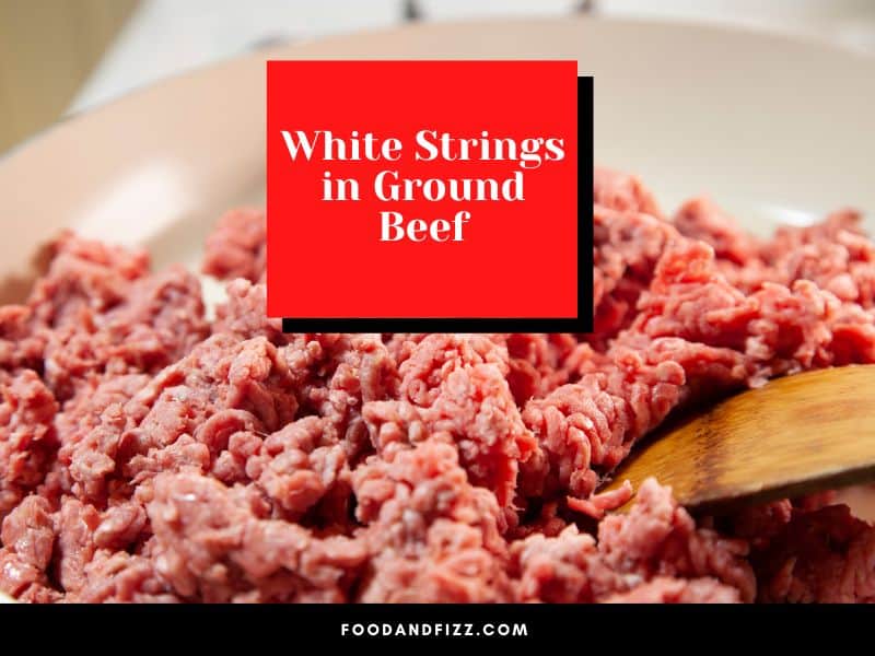 White Strings in Ground Beef
