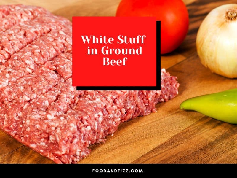 White Stuff in Ground Beef