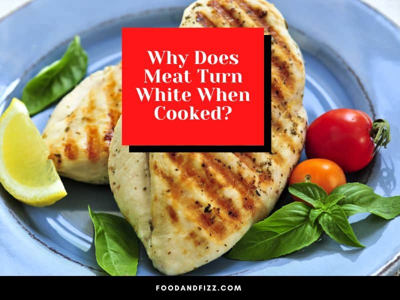 Why Does Meat Turn White When Cooked?