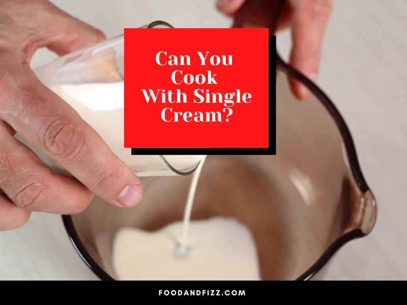 Can You Cook With Single Cream?