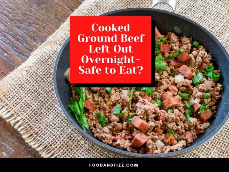 Cooked Ground Beef Left Out Overnight Safe To Eat?