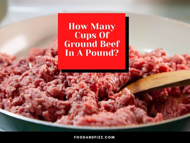 How Many Cups Of Ground Beef In A Pound?
