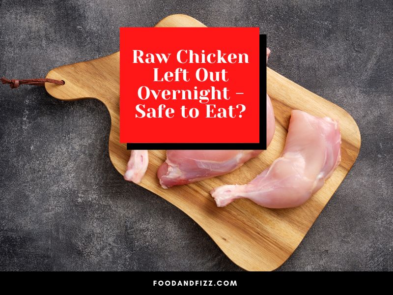 Raw Chicken Left Out Overnight - Safe to Eat?