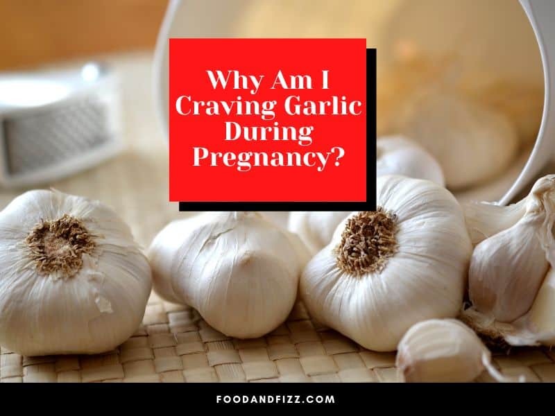 Why Am I Craving Garlic During Pregnancy?