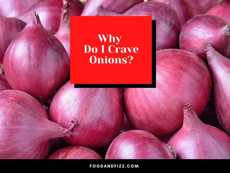 Why Do I Crave Onions?