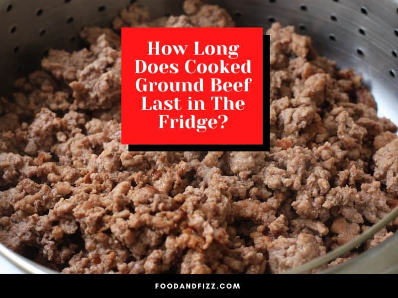 How Long Does Cooked Ground Beef Last in The Fridge?