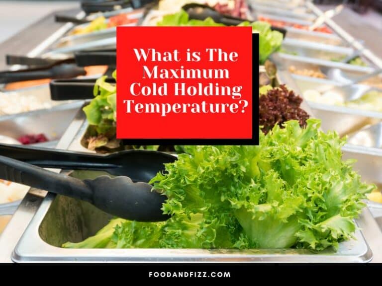 What Is The Maximum Cold Holding Temperature? Remember This